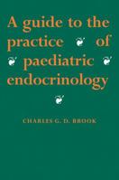 Guide to the Practice of Paediatric Endocrinology 0521046777 Book Cover