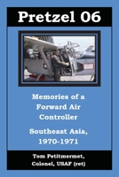 Pretzel 06 Memories of a Forward Air Controller: Southeast Asia 1970-1971 1943226350 Book Cover