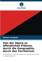Von der Agora zu öffentlichen Plätzen, durch die Geographie, durch das Territorium: Eine Reflexion über die Geschichte der Plätze und ihre heutige Geografie 6205925400 Book Cover