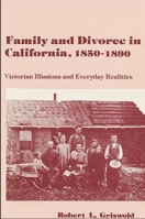 Family and Divorce in California 1850-1890: Victorian Illusions and Everyday Realities (American Social History) 0873956346 Book Cover
