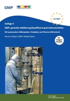 GMP- gerechte Validierung/Qualifizierung & Dokumentation: Auflage II mit praxisnahen Fallbeispielen, Templates und Pharma-Wörterbuch (German Edition) B0GS5P2HJ7 Book Cover