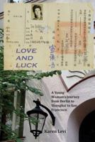 Love and Luck: A Young Woman's Journey from Berlin to Shanghai to San Francisco 1542929768 Book Cover