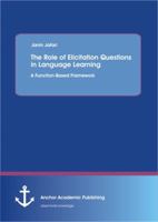 The Role of Elicitation Questions in Language Learning: A Function-Based Framework 3954891743 Book Cover