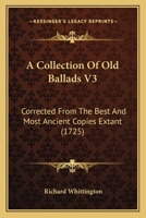 A Collection of Old Ballads, Vol. 3: Corrected from the Best and Most Ancient Copies Extant, with Introductions Historical and Critical (Classic Reprint) 1165923939 Book Cover