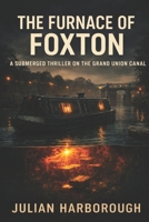 THE FURNACE OF FOXTON: A SUBMERGED THRILLER ON THE GRAND UNION CANAL (THE ENGINES OF REMPSTONE: A LEICESTERSHIRE HERITAGE MYSTERY TRILOGY) B0H2SBVVD6 Book Cover