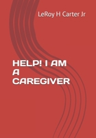 HELP! I AM A CAREGIVER B0F4KN6V3Q Book Cover