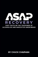 ASAP Recovery: Fast Facts on the Teachings of Alcoholics and Narcotics Anonymous B0H2NFP2GX Book Cover