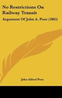 No Restrictions On Railway Transit: Argument Of John A. Poor 1166931722 Book Cover