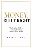 MONEY, BUILT RIGHT: The Three Pillars That Turn Income Into Lasting Wealth (Money & Wealth Series) B0H7MK26G6 Book Cover