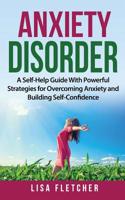 Anxiety Disorder : A Self-Help Guide with Powerful Strategies for Overcoming Anxiety and Building Self-Confidence 1720562237 Book Cover