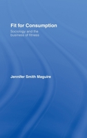 Fit for Consumption: Sociology and the Business of Fitness 0415421810 Book Cover