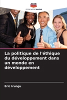 La politique de l'éthique du développement dans un monde en développement (French Edition) 6209559298 Book Cover