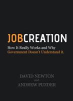 Job Creation: How It Really Works and Why Government Doesn't Understand It 0615436358 Book Cover