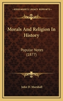 Morals and Religion in History: Popular Notes 0469636831 Book Cover