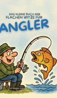 Das kleine Buch der flachen Witze für Angler: Die besten Anglerwitze für Petrijünger, Fischer & Outdoor-Fans 3384764625 Book Cover