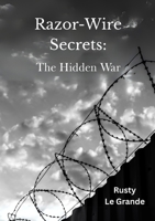 Razor Wire Secrets: The Hidden War 1764108701 Book Cover