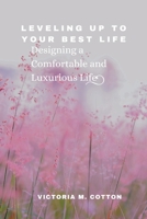 Leveling Up to Your Best Life: Designing a Comfortable and Luxurious Life B0C7SZJX9Y Book Cover