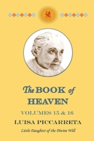 The Book of Heaven - Volumes 15 & 16: The Call of the Creature to the Order, the Place and the Purpose for which He was Created by God B0D28P8ZFD Book Cover