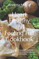 Heart Healthy and Feeling Full Cookbook: A personal journey towards healthier eating with simple & flavorful vegan plant-based recipes B08KFYXJ94 Book Cover