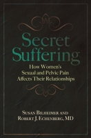 Secret Suffering: How Women's Sexual and Pelvic Pain Affects Their Relationships 0970196482 Book Cover