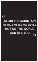 Travel Journal: climb the mountain so you can see the world, not so the world can see you, travel journal with black cover and beautiful quote: Travel quotes to motivational quotes, matte cover,5 x 8  1654579947 Book Cover