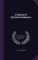 A manual of Christian evidence 1425489214 Book Cover