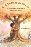 El latido que se volvió Raiz: un cuento para acompañar la perdida de un abuelo (Raices de Resilencia) (Spanish Edition) B0H9YG6RRQ Book Cover