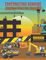 Construction Vehicles Coloring Book For Toddlers: A Unique Collection Of Coloring Pages of Construction Vehicles For Kids, Toddlers, Boys and Girls B09SFK23WK Book Cover