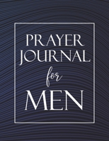 Prayer Journal for Men: To write in daily with weekly Bible scripture. 52 Weeks. 1692579932 Book Cover