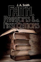 Faith, Phantoms & First Editions 1543953123 Book Cover