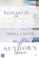 Research Like a Librarian: Research Help and Tips for Writers for Researching in the Digital Age 1737485109 Book Cover