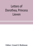 Letters Of Dorothea, Princess Lieven: During Her Residence In London, 1812-1834 9353955726 Book Cover