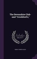 The Devonshire Club--And Crockford's, 1347207589 Book Cover
