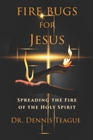 Fire Bugs for Jesus: Spreading the Fire of the Holy Spirit B0C2S278PZ Book Cover