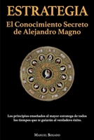 Estrategia: El Conocimiento Secreto de Alejandro Magno B0BJYSM8K5 Book Cover