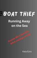 The Boat Thief: Running Away on the Sea B0FJSFHFJD Book Cover