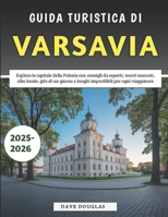 Guida Turistica Di Varsavia 2025-2026: Esplora la capitale della Polonia con consigli da esperti, tesori nascosti, cibo locale, gite di un giorno e ... per ogni viaggiatore (Italian Edition) B0FLNHZM4V Book Cover