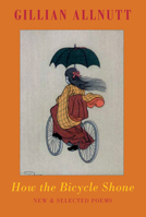 How the Bicycle Shone: New & Selected Poems 1852247592 Book Cover