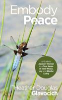 Embody Peace: A Guide to Awaken Women to a True Sense of Inner Peace, Joy and Blissful Living 1504318374 Book Cover