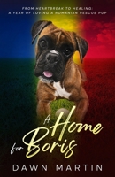 A Home For Boris: From heartbreak to healing: A year of loving a Romanian Rescue Pup 1068402032 Book Cover