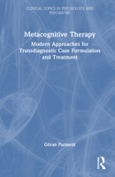 Metacognitive Therapy: Modern Approaches for Transdiagnostic Case Formulation and Treatment (Clinical Topics in Psychology and Psychiatry) 1032981148 Book Cover