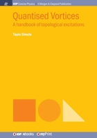Quantised Vortices: A handbook of topological excitations 1643271288 Book Cover