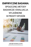 Empiryczne Badania: Spoleczne, Metody Badawcze i Ewaluacja Wyjaśnione w Prosty Sposób B0BJQQPV5W Book Cover