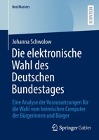 Die elektronische Wahl des Deutschen Bundestages: Eine Analyse der Voraussetzungen für die Wahl vom heimischen Computer der Bürgerinnen und Bürger (BestMasters) 3658391847 Book Cover