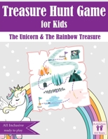 Treasure Hunt Game for Kids: The Unicorn & The Rainbow Treasure 1008983446 Book Cover