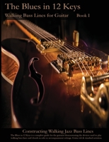 The Blues in 12 Keys - Walking Bass Lines for Guitar (Constructing Walking Jazz Bass Lines) 1937187977 Book Cover
