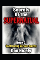 Secrets of The Supernatural Book Two: Confronting Various Spirits B0BM3B1TFC Book Cover