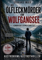 Der Ölfleckmörder vom Wolfgangsee: Kommissar Leitner ermittelt. Ein düsterer Salzkammergut-Krimi inspiriert von einer wahren Begebenheit (German Edition) 3696709182 Book Cover