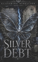 Silver Debt: A Glasswing Rebellion Romantasy Novel B0G3W8XZBP Book Cover