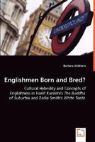 Englishmen Born and Bred? - Cultural Hybridity and Concepts of Englishness in Hanif Kureishi's The Buddha of Suburbia and Zadie Smith's White Teeth 3639024850 Book Cover